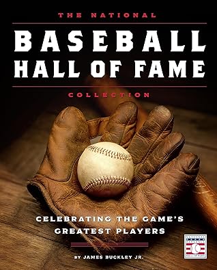The National Baseball Hall of Fame Collection: Celebrating the Game's Greatest Players