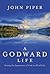 A Godward Life: Seeing the Supremacy of God in All of Life by John Piper (2015-10-06)