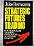 Strategic Futures Trading: Contemporary Trading Systems to Maximize Profits