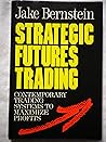 Strategic Futures Trading: Contemporary Trading Systems to Maximize Profits