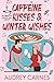 Caffeine Kisses & Winter Wi...
