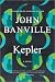 Kepler: A Novel – A Brilliant Historical Fiction Portrait of the Great Astronomer Johannes Kepler