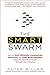 The Smart Swarm: How to Work Efficiently, Communicate Effectively, and Make Better Decisions Usin g the Secrets of Flocks, Schools, and Colonies by Peter Miller (2011-07-05)