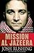 Mission Al-Jazeera: Build a Bridge, Seek the Truth, Change the World by Josh Rushing (31-Jul-2007) Hardcover