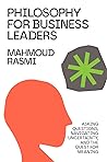 Philosophy for Business Leaders: Asking Questions, Navigating Uncertainty, and the Quest for Meaning