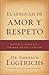 El lenguaje de amor y respeto: Descifra el código de la comunicación con tu cónyuge (Spanish Edition) [Paperback] [2010] (Author) Emerson Eggerichs