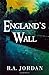 England's Wall (The Wall Pentology) by R. A. Jordan by R.A. Jordan