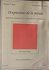 Ocupaciones de la mirada: Aparatos metaforicos y dispositivos simbolicos (Documentos de trabajo EUTOPIAS, 2a epoca, 119) Ocupaciones de la mirada: Aparatos metaforicos y dispositivos simbolicos (Documentos de trabajo EUTOPIAS, 2a epoca, 119)