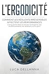 L'ergodicité: Comment les résultats irréversibles affectent les performances à long terme dans le travail, l’entreprise, les investissements, les relations, et le sport (French Edition)