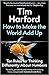 By Tim Harford How to Make the World Add UpTen Rules for Thinking Differently About Numbers Hardcover 17 SeptEMBER 2020