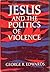 Jesus and the Politics of Violence