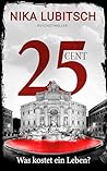 25 Cent - Was kostet ein Leben?: Psychothriller (German Edition) 25 Cent - Was kostet ein Leben?: Psychothriller (German Edition)