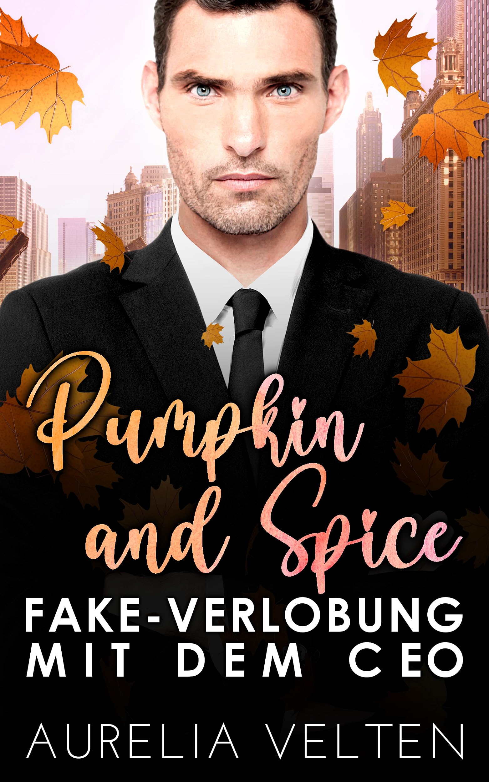 Pumpkin and Spice: Fake-Verlobung mit dem CEO (Boss Love in Chicago #2)