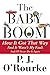The Baby Boom: How It Got That Way...and It Wasn't My Fault...and I'll Never Do It Again... by P J O'Rourke (2014-11-20)