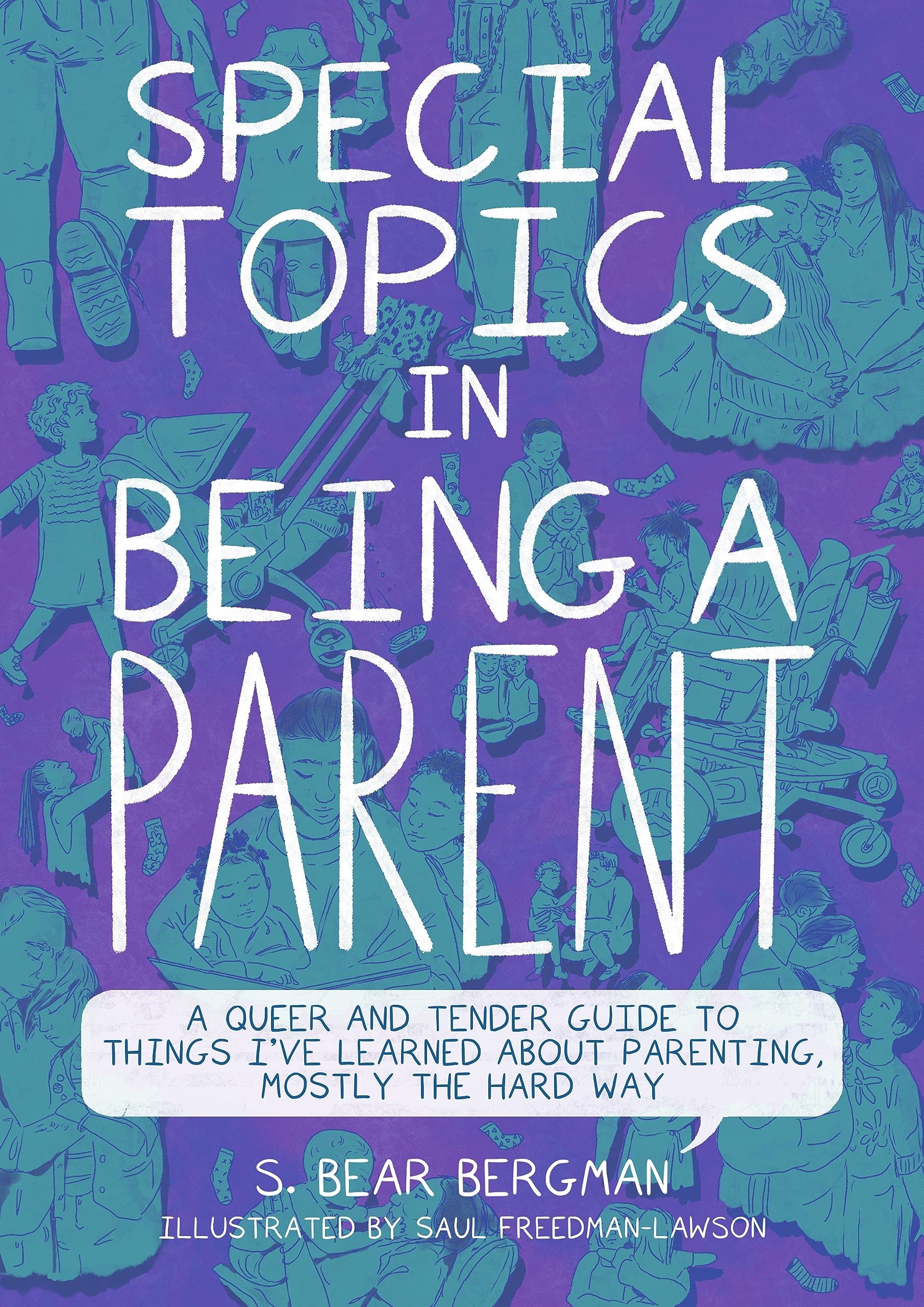 Special Topics in Being a Parent: A Queer and Tender Guide to Things I’ve Learned About Parenting, Mostly the Hard Way (Paperback)