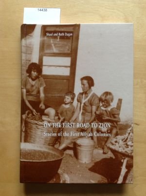 ON THE FIRST ROAD TO ZION: STORIES OF THE FIRST ALIYAH COLONIES (Hardcover)