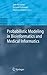 Probabilistic Modeling in Bioinformatics and Medical Informatics (Advanced Information and Knowledge Processing) (2010-12-10)