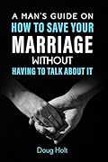 A Man's Guide on How to Save Your Marriage Without Having to Talk About It