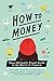 NEW-How to Money: Your Ultimate Visual Guide to the Basics of Finance