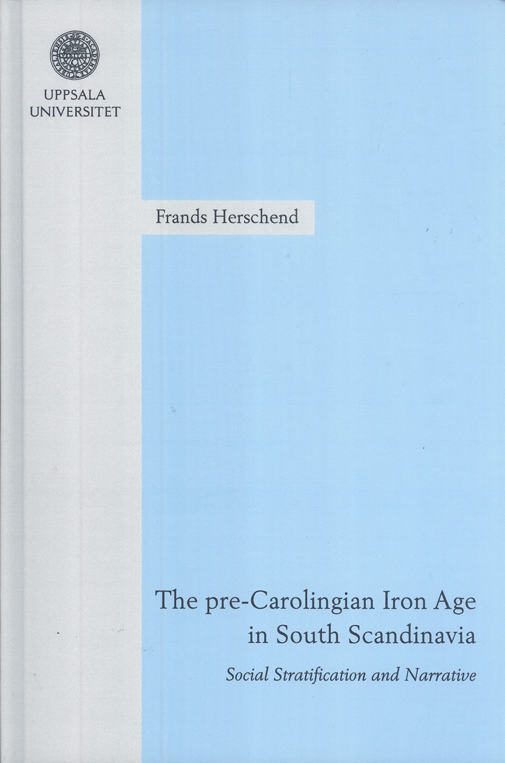 The Pre-Carolingian Iron Age in South Scandinavia: Social Stratification and Narrative (Hardcover)