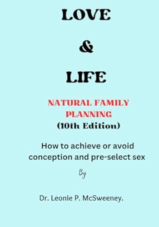 Love & Life: Natural Family Planning (10th Edition) How to achieve or avoid conception and pre-select sex