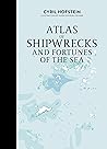 Atlas of Shipwrecks and Fortunes of the Sea (Atlas Series, 4) Atlas of Shipwrecks and Fortunes of the Sea (Atlas Series, 4)