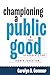 Championing a Public Good by Carolyn D. Commer