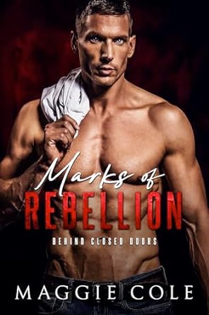 Marks of Rebellion (Behind Closed Doors #2)