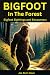 Bigfoot in the Forest: Disc...