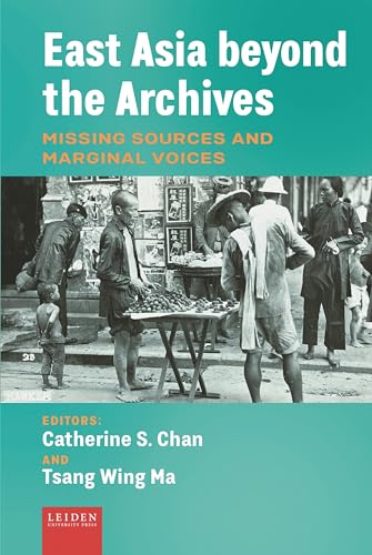 East Asia beyond the Archives: Missing Sources and Marginal Voices (Hardcover)