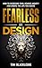 Fearless By Design: How to ...