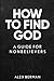 How to Find God: A Guide for Nonbelievers