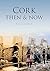 Cork Then & Now (Then & Now (History Press)) by Tom Cronin (2012-10-01)