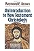 An Introduction to New Testament Christology by Raymond Edward Brown(2013-09-19)