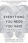 Everything You Need You Have: How to be at Home in Your Self