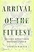 Arrival of the Fittest: Solving Evolution's Greatest Puzzle by Wagner, Andreas (2014) Hardcover