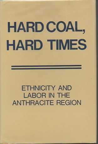 Hard Coal Hard Times: Ethnicity and Labor in the Anthracite Region (Hardcover)