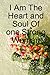 I Am The Heart and Soul Of ...