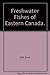 Freshwater Fishes of Eastern Canada