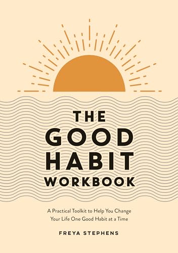 The Good Habit Workbook: A Practical Toolkit to Help You Change Your Life One Good Habit at a Time (Paperback)