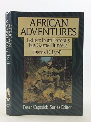 African Adventures: Letters from Famous Big-Game Hunters (Peter Capstick's Library)