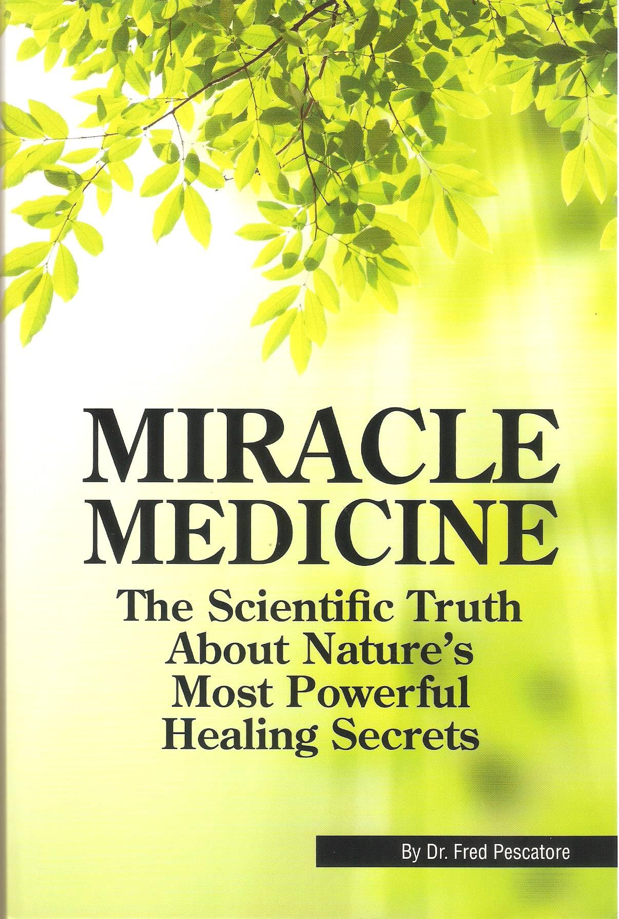 Miracle Medicine:The Scientific Truth About Nature's Most Powerful Healing Secrets (Paperback)