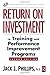 Return on Investment in Training and Performance Improvement Programs (Improving Human Performance) by Phillips, Jack J. (2011) Hardcover