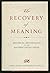 The Recovery of Meaning
