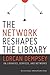 The Network Reshapes the Library: Lorcan Dempsey on Libraries, Services and Networks by Lorcan Dempsey (2014-06-26)