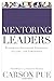 (Mentoring Leaders: Wisdom For Developing Character, Calling, And Competency) [By: Pue, Carson] [Nov, 2005]