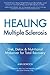 Healing Multiple Sclerosis: Diet, Detox & Nutritional Makeover for Total Recovery