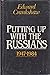 Putting Up with the Russians 1947-1984