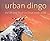 Urban Dingo: The Art and Li...