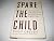 Spare The Child by Philip Greven Spare The Child by Philip Greven
